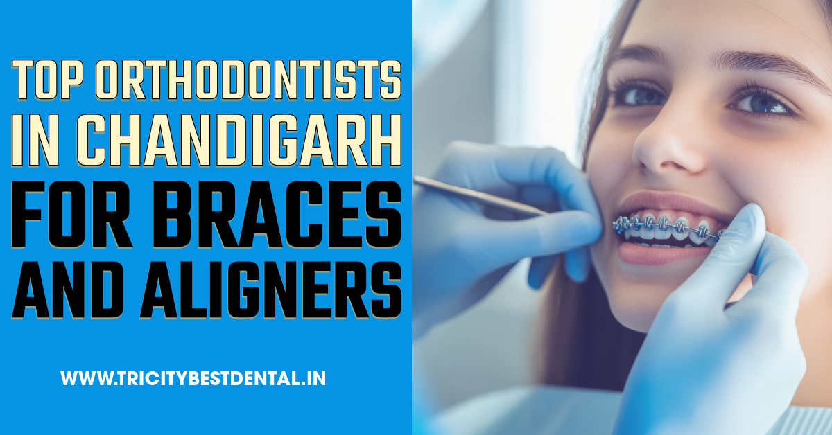 Top Orthodontists in Chandigarh for Braces and Aligners