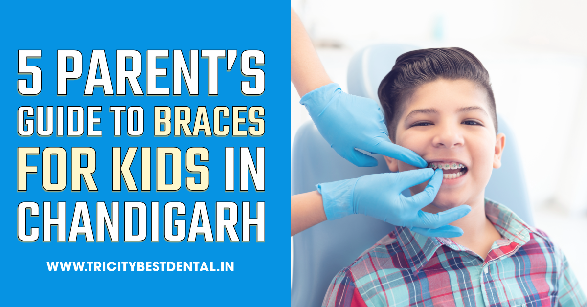 5 Parent’s Guide to Braces for Kids in Chandigarh