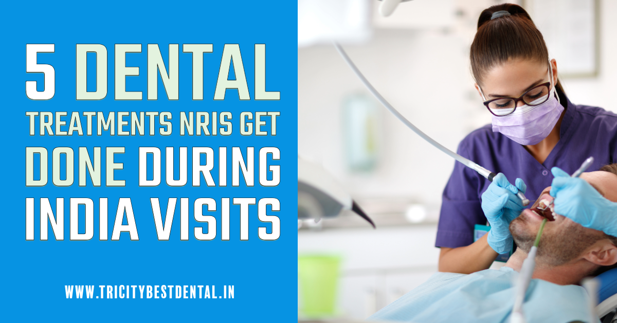 5 Dental Treatments NRIs Get Done During India Visits