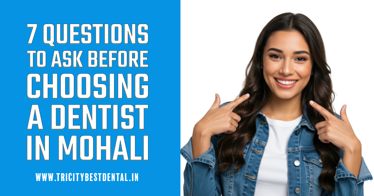 7 Questions to Ask Before Choosing a Dentist in Mohali