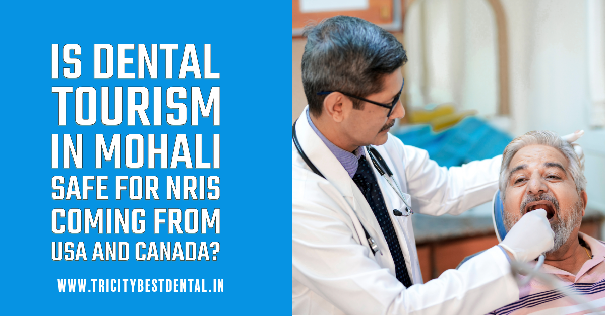 Is Dental Tourism in Mohali Safe for NRIs Coming from USA and Canada