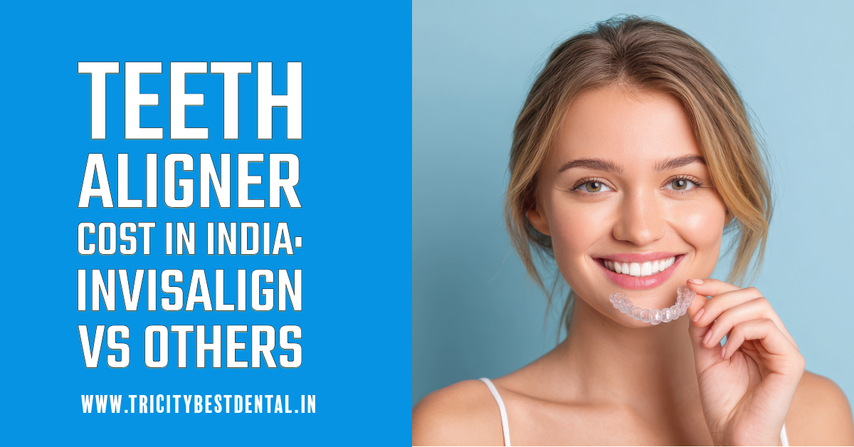 Teeth Aligner Cost in India Invisalign vs Others